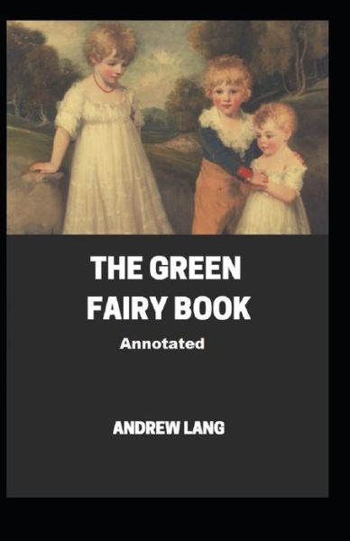 Cover for Andrew Lang · The Green Fairy Book Annotated (Paperback Book) (2021)