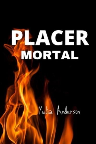 Cover for Yulia Anderson · Placer Mortal: !Pasion, seduccion y un final inesperado! (Paperback Book) (2021)