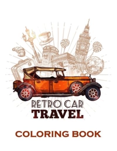 Retro Car Travel Coloring Book - Vintage Cars - Livros - Independently Published - 9798573989785 - 30 de novembro de 2020