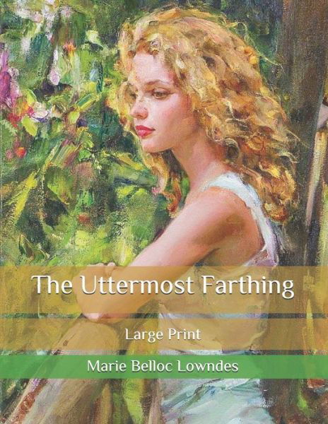 The Uttermost Farthing - Marie Belloc Lowndes - Books - Independently Published - 9798585364785 - December 24, 2020