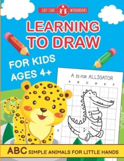 Cover for Easy Start Workbooks · Learning To Draw For Kids Ages 4+.: ABC Simple Animals For Little Hands (Paperback Book) (2020)