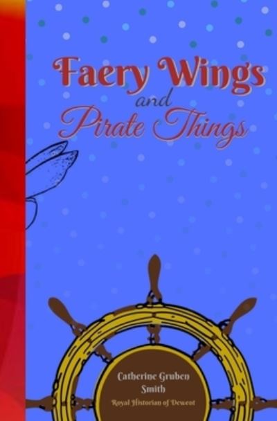 Cover for Catherine Gruben Smith · Faery Wings and Pirate Things (Paperback Book) (2020)