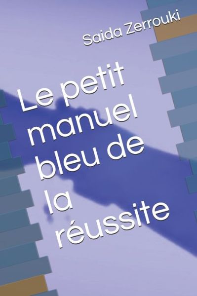 Cover for Saida Zerrouki · Le petit manuel bleu de la reussite (Paperback Book) (2020)