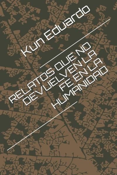 Cover for Kun Eduardo · Relatos Que No Devuelven La Fe En La Humanidad (Pocketbok) (2020)