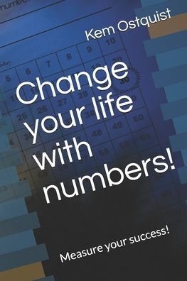 Change your life with numbers! - Kem Ostquist - Bøker - Independently Published - 9798647734785 - 21. mai 2020