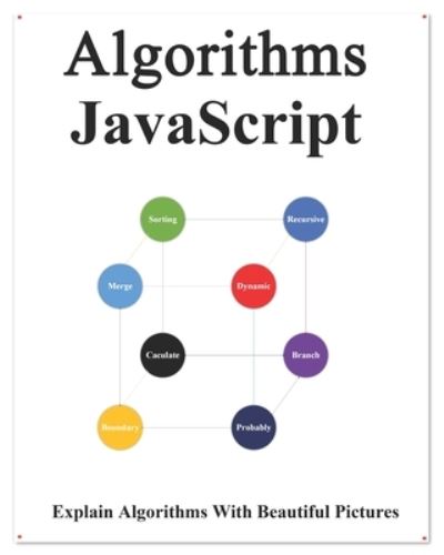 Cover for Yang Hu · Algorithms JavaScript: Explains Algorithms with Beautiful Pictures Learn it Easy Better and Well - Easy Learning Java and Design Patterns and Data Structures and Algorithms (Paperback Book) (2020)