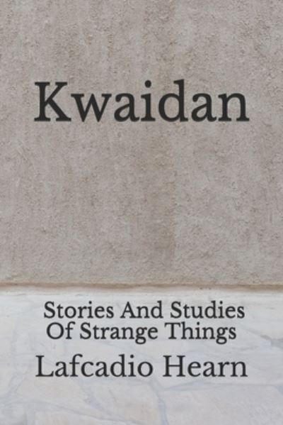 Kwaidan - Lafcadio Hearn - Książki - Independently Published - 9798672877785 - 10 sierpnia 2020