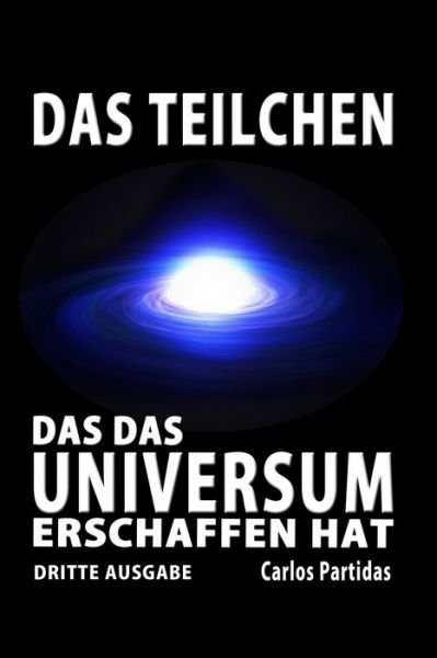 Cover for Carlos L Partidas · Das Teilchen, Das Das Universum Erschaffen Hat (Paperback Book) (2020)