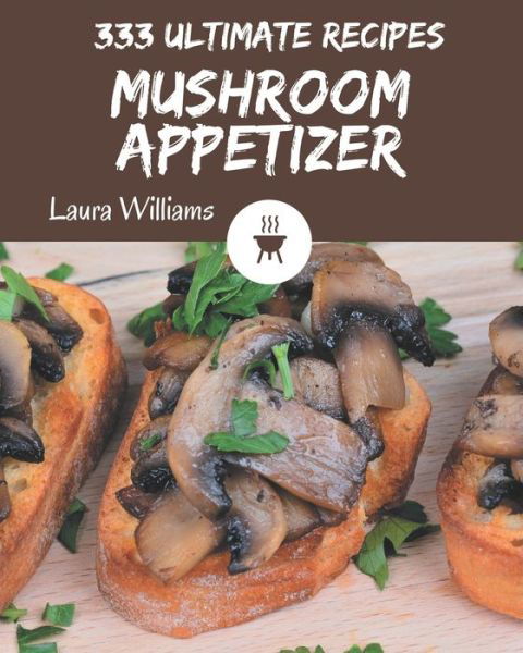 Cover for Laura Williams · 333 Ultimate Mushroom Appetizer Recipes (Paperback Book) (2020)