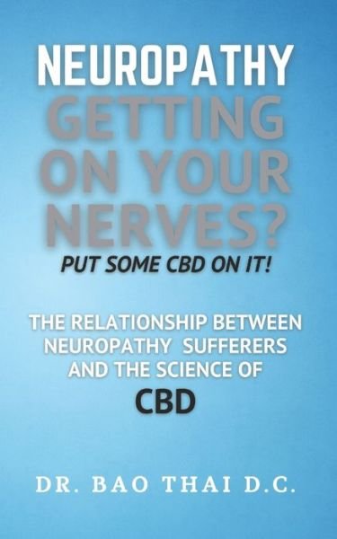 Cover for Bao Thai D C · Neuropathy Getting On Your Nerves? Put Some CBD on it! (Paperback Book) (2021)