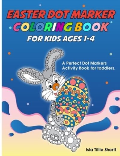 Cover for Isla Tillie Shortt · Easter Dot Marker Coloring Book For Kids ages 1-4 (Paperback Book) (2021)