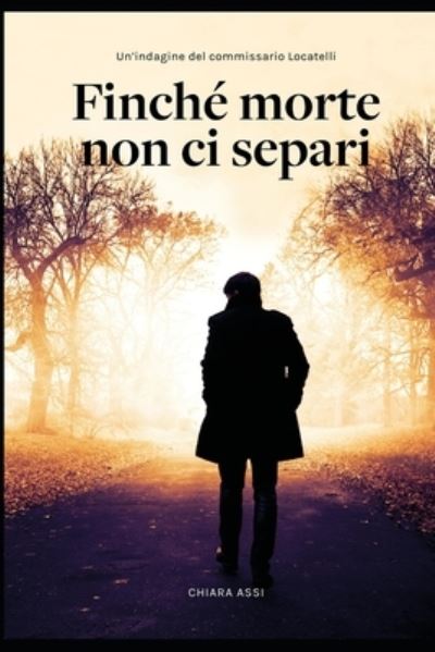 Cover for Chiara Assi · Finche morte non ci separi: indagine a Milano per il Commissario Locatelli - Il Commissario E La Dottoressa (Paperback Book) (2021)