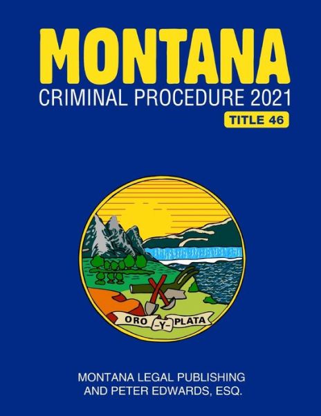 Montana Criminal Procedure 2021 - Peter Edwards Esq - Livros - Independently Published - 9798731433785 - 15 de março de 2021