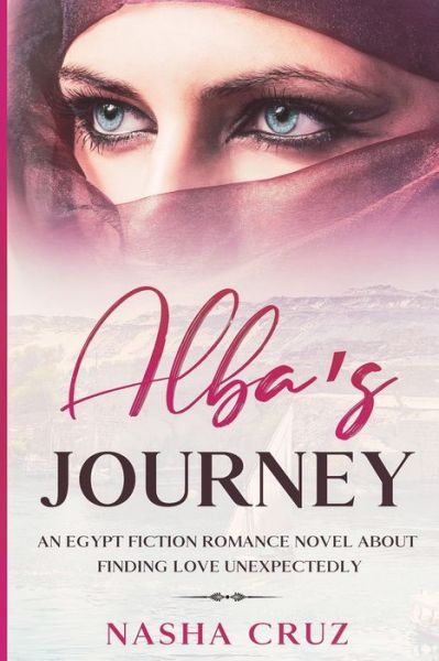 Cover for Nasha Cruz · Alba's Journey: An Egypt fiction romance novel about finding love unexpectedly: Pharaohs, temples and gods of one of the most important civilizations of humanity will be told in this beautiful story of love and personal discovery washed by the Nile (Paperback Book) (2021)