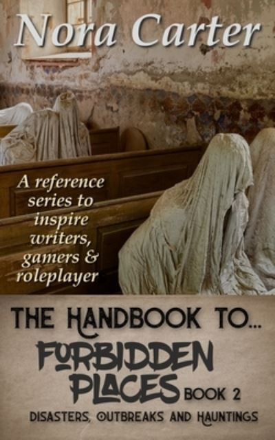 Cover for Nora Carter · Forbidden Places: Disasters, Outbreaks &amp; Hauntings - Handbook To... (Paperback Book) (2021)