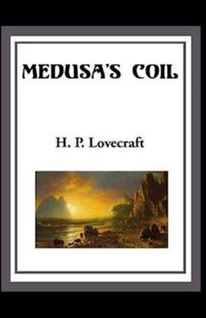 Cover for Howard Phillips Lovecraft · Medusa's Coil Illustrated (Paperback Book) (2021)