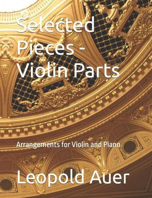 Cover for Leopold Auer · Selected Pieces - Violin Parts: Arrangements for Violin and Piano (Paperback Book) (2021)