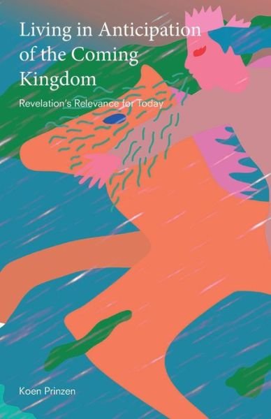 Cover for Koen Prinzen · Living in Anticipation of the Coming Kingdom: Revelation's Relevance for Today (Paperback Book) (2023)