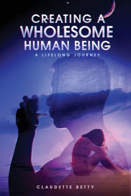 Cover for Claudette Betty · Creating a Wholesome Human Being: A Lifelong Journey (Paperback Book) (2022)