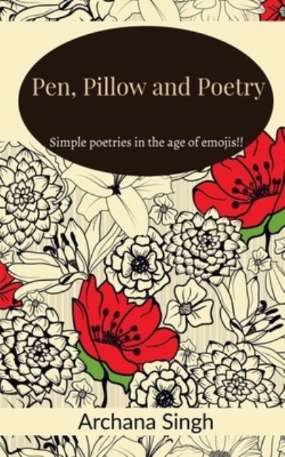 Cover for Archana Singh · Pen, pillow and poetry (Pocketbok) (2022)