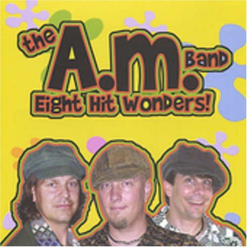 Eight Hit Wonders! - A.m. Band - Musik - CD Baby - 0634479099786 - 1. marts 2005