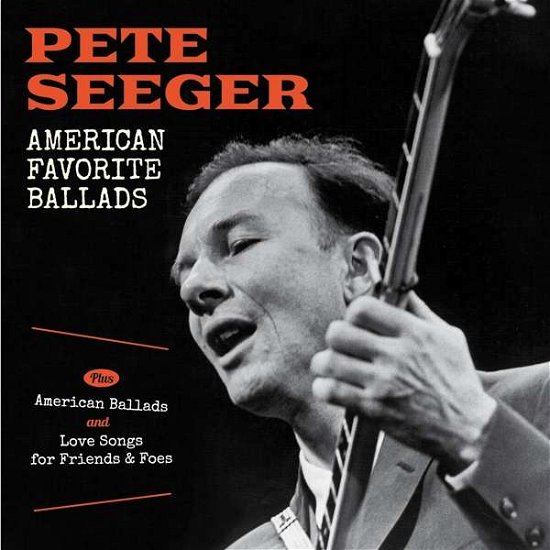 Cover for Pete Seeger · American Favorite Ballads / American Ballads / Love Songs For Friends &amp; Foes (CD) (2018)