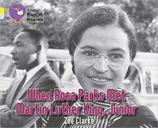 When Rosa Parks met Martin Luther King Junior: Band 03 Yellow / Band 17 Diamond - Collins Big Cat Progress - Zoe Clarke - Books - HarperCollins Publishers - 9780007428786 - January 4, 2012