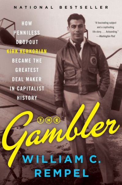 Cover for William C. Rempel · The Gambler: How Penniless Dropout Kirk Kerkorian Became the Greatest Deal Maker in Capitalist History (Paperback Book) (2018)