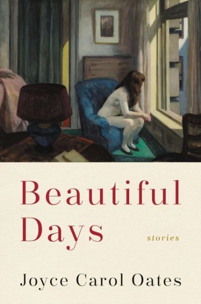 Cover for Joyce Oates · Beautiful Days: Stories (Hardcover Book) (2018)