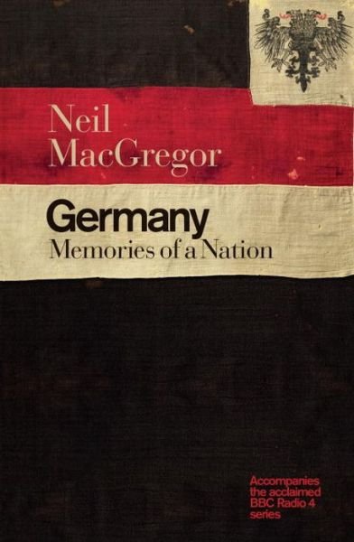 Cover for MacGregor, Dr Neil (Director) · Germany: Memories of a Nation (Pocketbok) (2016)