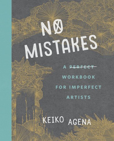 Cover for Agena, Keiko (Keiko Agena) · No Mistakes: A Perfect Workbook for Imperfect Artists (Pocketbok) (2018)