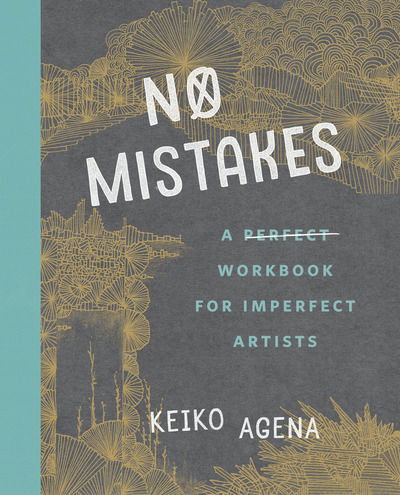 Cover for Agena, Keiko (Keiko Agena) · No Mistakes: A Perfect Workbook for Imperfect Artists (Paperback Book) (2018)