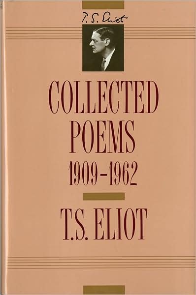 Cover for T. S. Eliot · T. S. Eliot: Collected Poems, 1909-1962 (Hardcover Book) [The Centenary, 1st edition] (1991)