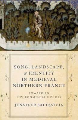 Saltzstein, Jennifer (Presidential Professor and Associate Professor of Musicology, Presidential Professor and Associate Professor of Musicology, University of Oklahoma) · Song, Landscape, and Identity in Medieval Northern France: Toward an Environmental History (Pocketbok) (2023)