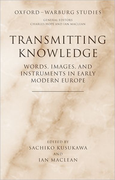 Cover for Sachiko; M Kusukawa · Transmitting Knowledge: Words, Images, and Instruments in Early Modern Europe - Oxford-Warburg Studies (Hardcover Book) (2006)