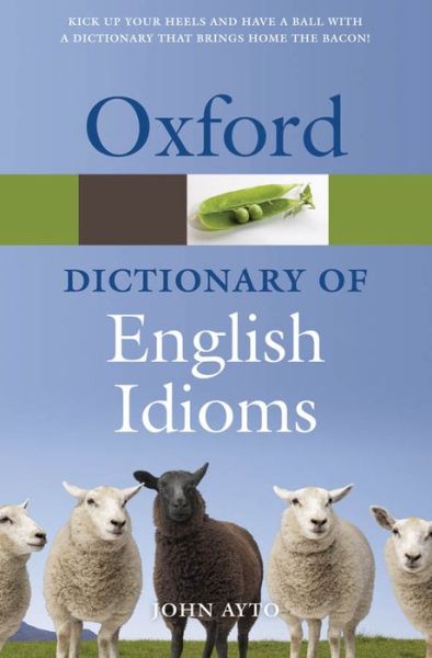 Cover for Ayto, John (Ed) · Oxford Dictionary of English Idioms (Book) [3 Revised edition] (2010)