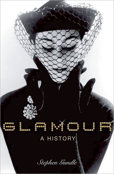 Cover for Gundle, Stephen (Professor of Film and Television Studies, Warwick University) · Glamour: A History (Paperback Book) (2009)