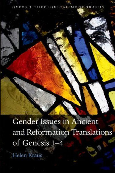 Cover for Kraus, Helen (Freelance tutor in Old Testament Studies) · Gender Issues in Ancient and Reformation Translations of Genesis 1-4 - Oxford Theological Monographs (Hardcover Book) (2011)