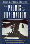 Cover for John Patrick Diggins · The Promise of Pragmatism: Modernism and the Crisis of Knowledge and Authority (Hardcover Book) (1994)