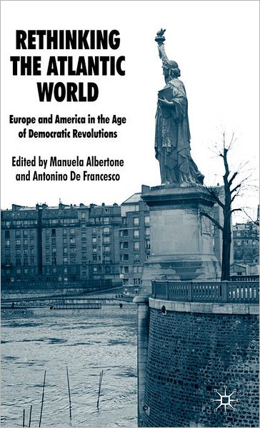 Cover for Manuela Albertone · Rethinking the Atlantic World: Europe and America in the Age of Democratic Revolutions (Hardcover Book) (2009)