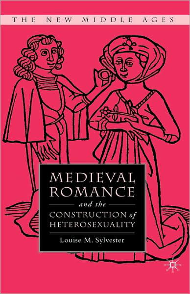 Medieval Romance and the Construction of Heterosexuality - The New Middle Ages - L. Sylvester - Bücher - Palgrave Macmillan - 9780230602786 - 21. Juli 2008