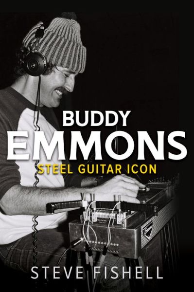 Buddy Emmons: Steel Guitar Icon - Music in American Life - Steve Fishell - Books - University of Illinois Press - 9780252086786 - September 6, 2022