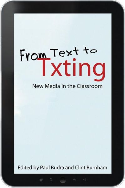 From Text to Txting: New Media in the Classroom - Paul Budra - Kirjat - Indiana University Press - 9780253005786 - keskiviikko 25. heinäkuuta 2012