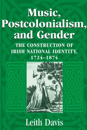 Cover for Leith Davis · Music, Postcolonialism, and Gender: The Construction of Irish National Identity, 1724–1874 (Paperback Book) [Annotated edition] (2005)