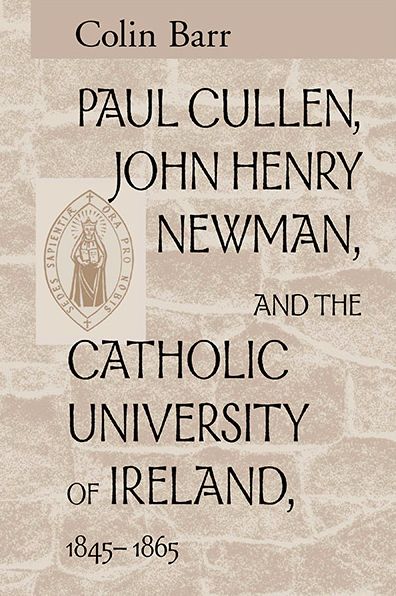 Cover for Colin Barr · Paul Cullen, John Henry Newman, and the Catholic University of Ireland, 1845–1865 (Paperback Book) (2003)