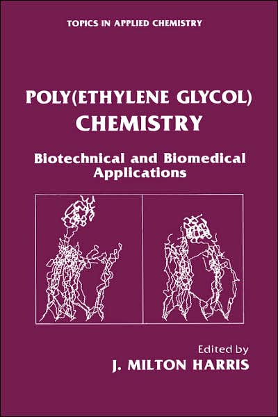 Cover for J Milton Harris · Poly (Ethylene Glycol) Chemistry: Biotechnical and Biomedical Applications - Topics in Applied Chemistry (Hardcover Book) [1992 edition] (1992)