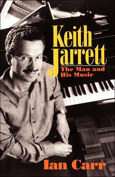 Keith Jarrett: The Man And His Music - Ian Carr - Kirjat - Hachette Books - 9780306804786 - sunnuntai 22. maaliskuuta 1992