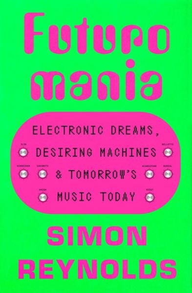 Cover for Simon Reynolds · Futuromania (Buch) (2024)