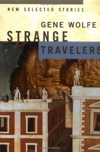 Strange Travelers: New Selected Stories - Gene Wolfe - Kirjat - Orb Books - 9780312872786 - lauantai 3. helmikuuta 2001