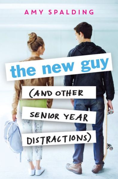 Cover for Amy Spalding · The New Guy (And Other Senior Year Distractions) (Hardcover Book) (2016)